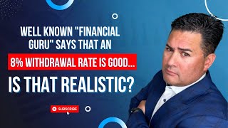 Well Known "Financial Guru" Says That An 8% Withdrawal Rate is Good...Is that Realistic?