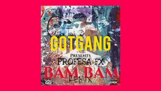 Profesa Fx - Bam Bam (Remix) #GOTGANG 🚀🚀🚀