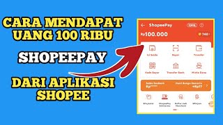 CARA MENDAPAT UANG SHOPEEPAY 100 RIBU APLIKASI PENGHASIL UANG TERBARU CARA DAFTAR DAN MENGHASILKAN