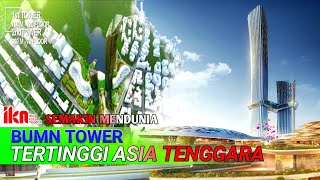 BUMN TOWER IKN TERTINGGI ASIA TENGGARA - IKN NUSANTARA SEMAKIN MENDUNIA