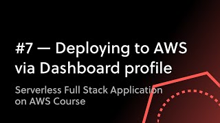 #7 - Deploying to AWS via Serverless Dashboard