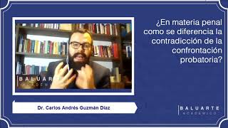 En materia penal ¿cómo se diferencia la contradicción de la confrontación probatoria?