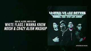 Vida vs. Alesso, Nico & Vinz - White Flags I Wanna Know (NOISH & @cr4zyali5n60 Mashup)