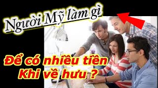 Cách người Mỹ làm gì ? Để về hưu sung sướng ít người biết ..!