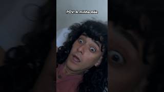 POV: A minha mãe