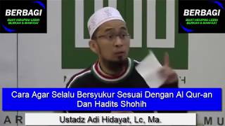 Cara Agar Selalu Bersyukur Sesuai Dengan Al Qur an Dan Hadits Shohih - Ustadz Adi Hidayat, Lc, Ma.