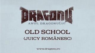 Dragonu AKA 47 - Old School (Juicy Românesc)