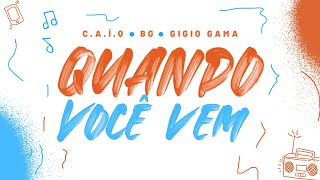 BG - Quando Você Vem - part. C.A.Í.Q e Gigio Gama