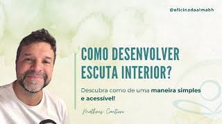 Como desenvolver escuta interior? por Matheus Cautiero