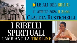 I RIBELLI SPIRITUALI CAMBIANO LA TIME-LINE. Con Claudia Rustichelli