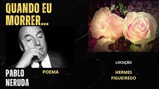 Poesia "Quando eu morrer, quero suas mãos sobre meus olhos" [Pablo Neruda]