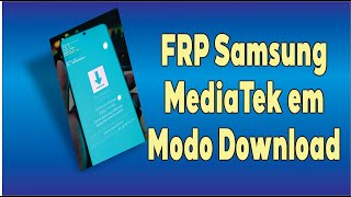 FRP Samsung MediaTek por Modo Download.