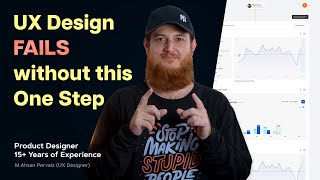 UX Design Fails Without This Critical Step - UX Design Process Essentials