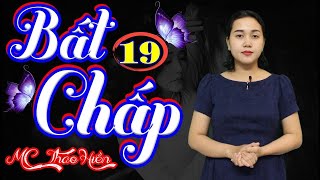 Bất Chấp Yêu Anh (Cơn Ghen Lúc Nửa Đêm) - Phần 19 | Chuyện Tâm Lý Tình Cảm Cực Hay ❤ MC Thảo Hiền