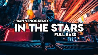 DJ IN THE STARS - FULL BASS (WAN VENOX REMIX) - BMR GENERATION 🔥