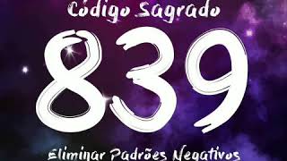 CÓDIGO SAGRADO 839 - Elimina patrones negativos de la mente subconsciente!