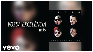 Titãs - Vossa Excelência - DVD Nheengatu Ao Vivo (Áudio Oficial)