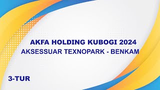 AKFA Holding 2024. AKSESSUAR TEXNOPARK - BENKAM 0:0