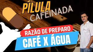 Vídeo 4 - Quantidade de café e água