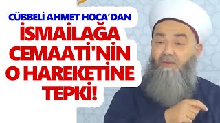 Cübbeli Ahmet Hoca'dan İsmailağa Cemaati'nin o hareketine tepki!