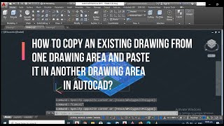 HOW TO COPY AN EXISTING DRAWING AND PASTE IT IN ANOTHER DRAWING AREA IN AUTOCAD?