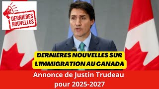 Dernières Nouvelles sur l'Immigration au Canada : Annonce de Justin Trudeau pour 2025-2027