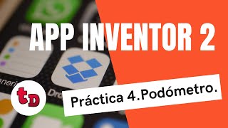 Curso de App Inventor 2-Práctica 4. Podómetro