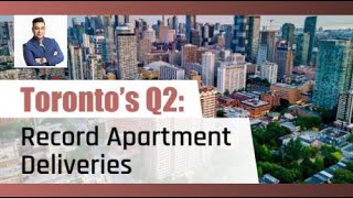 Toronto’s Q2: Record Apartment Deliveries