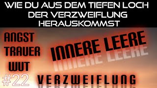 #22 Wie Du aus dem tiefen Loch der Verzweiflung herauskommst | Glücklich leben | Podcast |