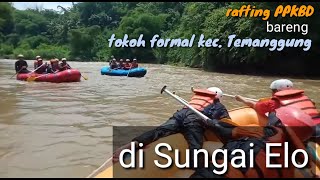 Arung Jeram Sungai Elo | Seru rafting PPKBD bareng Tokoh Formal |