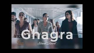 GHAGRA SLOWED REVERB | CREW | BOLLYWOOD | 2024 | #GHAGRA #CREW