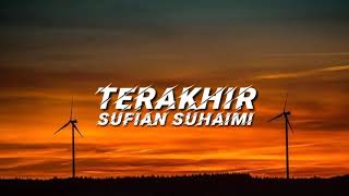 Sufian Suhaimi - Terakhir (Lyrics)