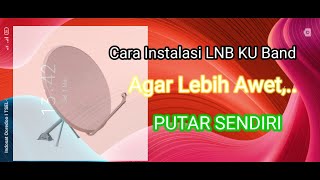 Instalasi Parabola LNB KU Band agar Tahan Lama