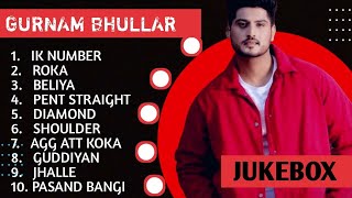 Gurnam Bhullar New Song 2023 | New All Punjabi Jukebox 2023 | Gurnam Bhullar New All Punjabi Song