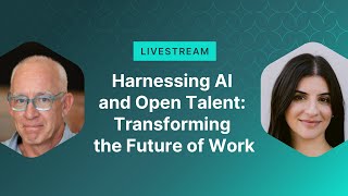 Harnessing AI and Open Talent: Transforming the Future of Work