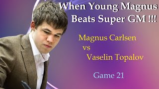 When Young Magnus Beat Super GM  |  Magnus Carlsen vs Vaselin Topalov  |  Game  21