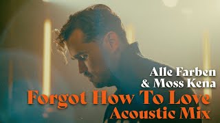 Alle Farben x Moss Kena - Forgot How To Love (Acoustic Mix) [Official Video]