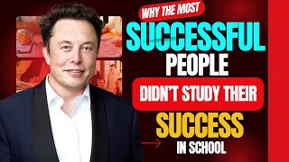 Why the most successful people Didn’t Study What made them successful in School