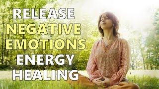 Release Negative Emotions Energy Healing || Self-empowerment & Healing Series (9)