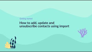 How to add, update or unsubscribe contacts using import