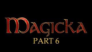 Magicka: Part 6