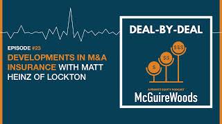 Deal-by-Deal: Ep. 23 - What’s Market for Rep and Warranty Insurance, With Lockton’s Matt Heinz