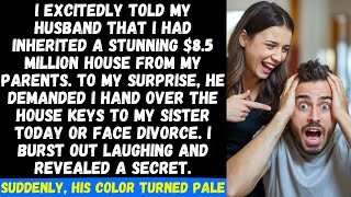 My husband forced me to hand over my $8.5 million house to his sister or face divorce. I laughed...