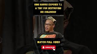 King Harris EXPOSES T.I. & Tiny for Destroying His Childhood! part 4