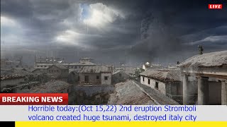 Horrible today:  2nd eruption Stromboli volcano created huge tsunami, destroyed italy city