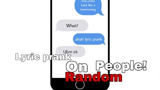 Lyric prank on random people because i’m bored