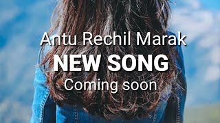 Antu Rechil Marak | New song | Coming soon