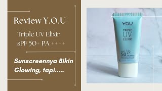 Sunscreen Y.O.U Triple UV Elixir SPF 50 PA ++++ - bikin glowing sih tapi...