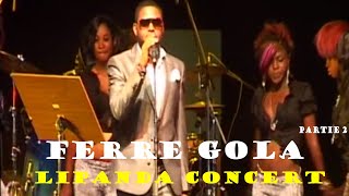 Ferre Gola"LIPANDA"Concert ( Partie2 ), Ferre Chante Papa Wemba,Carlito, Werrason,JB Mpiana,Emeneya