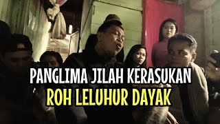 DETIK DETIK PANGLIMA JILAH KERASUKAN ROH LELUHUR DAYAK